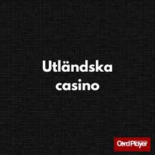 Utländska Casino En Guide till Spel och Säkerhet 704305408