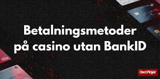 Casino Utan BankID - En Genuin Spelupplevelse Utan Bankidentifikation