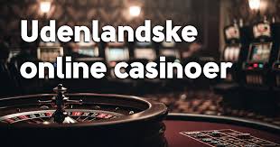 Gode Udenlandske Casinoer En Guide til Sikker og Underholdende Spiloplevelse